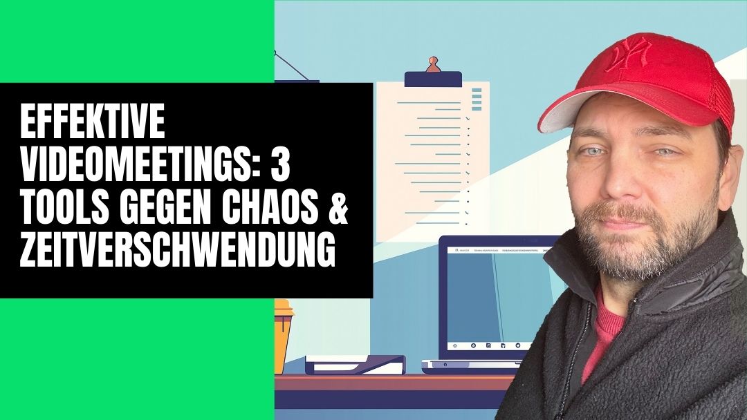Ein Mann mit roter Mütze und schwarzer Jacke steht neben einer Grafik mit Laptop, Kaffeetasse und Klemmbrett. Auf einem grünen Rechteck steht der Text: „Effektive Videomeetings: 3 Tools für effektivere Videomeetings und Chaos vermeiden.“.